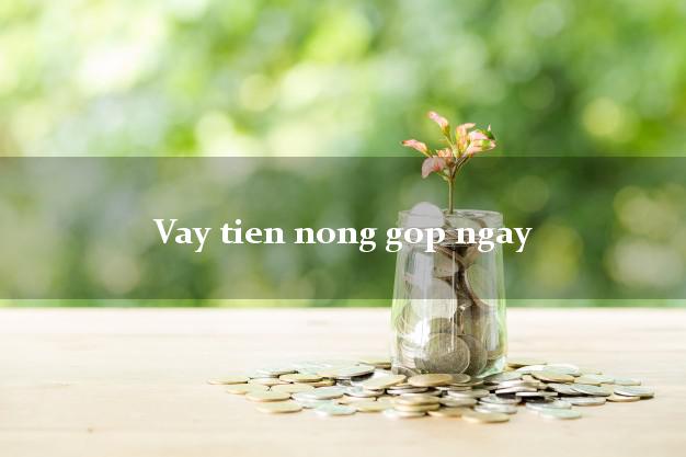 Vay tien nong gop ngay
