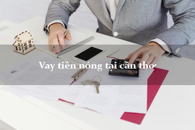 Vay tiền nóng tại cần thơ