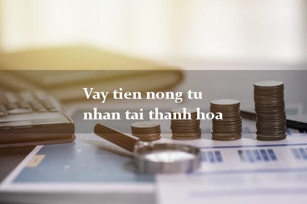 Vay tien nong tu nhan tai thanh hoa