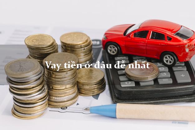 Vay tiền ở đâu dễ nhất