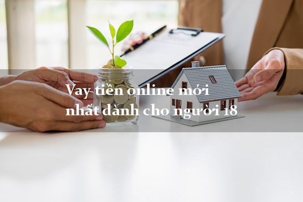 Vay tiền online mới nhất dành cho người 18