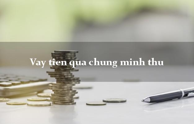 Vay tien qua chung minh thu