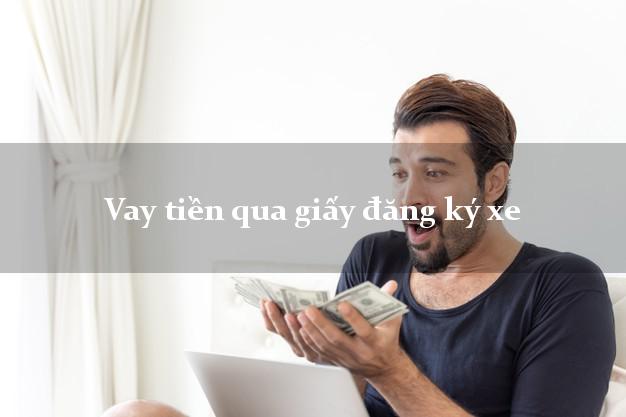 Vay tiền qua giấy đăng ký xe