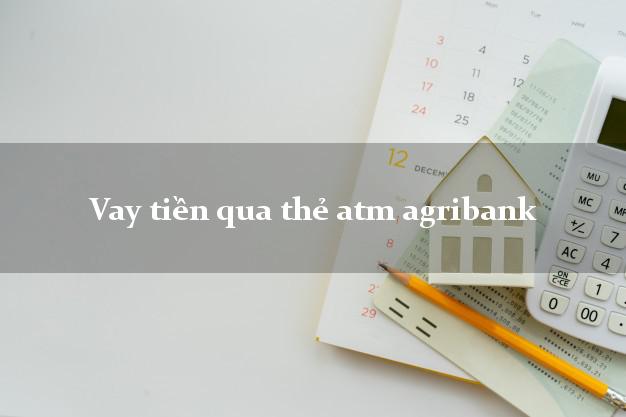 Vay tiền qua thẻ atm agribank