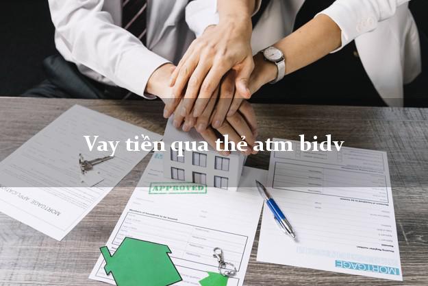 Vay tiền qua thẻ atm bidv