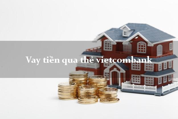 Vay tiền qua thẻ vietcombank
