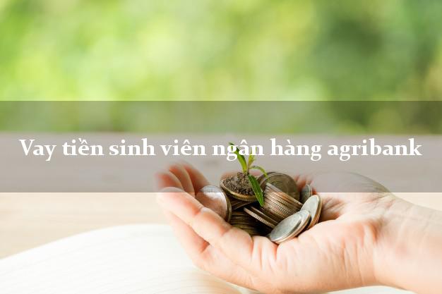 Vay tiền sinh viên ngân hàng agribank