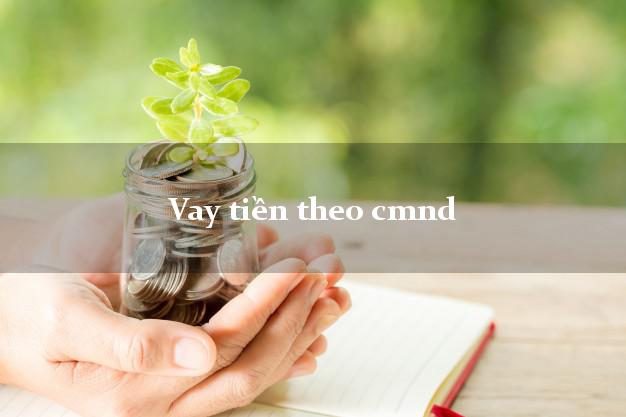 Vay tiền theo cmnd