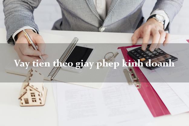 Vay tien theo giay phep kinh doanh