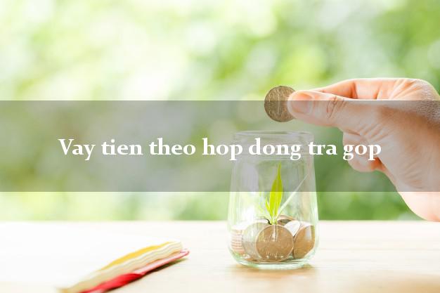Vay tien theo hop dong tra gop