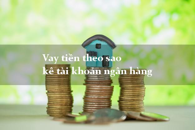 Vay tiền theo sao kê tài khoản ngân hàng