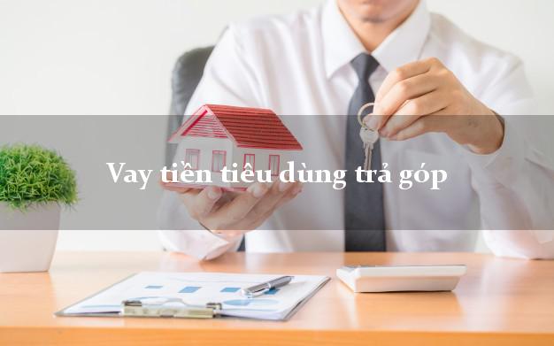 Vay tiền tiêu dùng trả góp