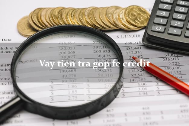 Vay tien tra gop fe credit