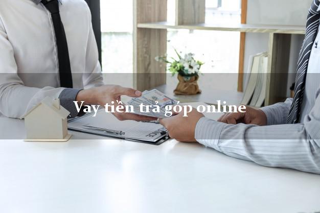 Vay tiền trả góp online
