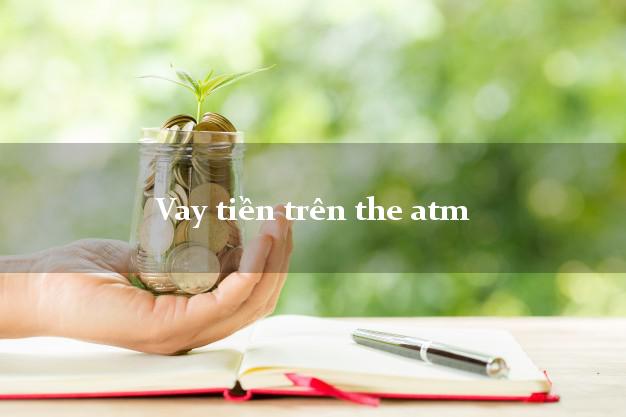 Vay tiền trên the atm