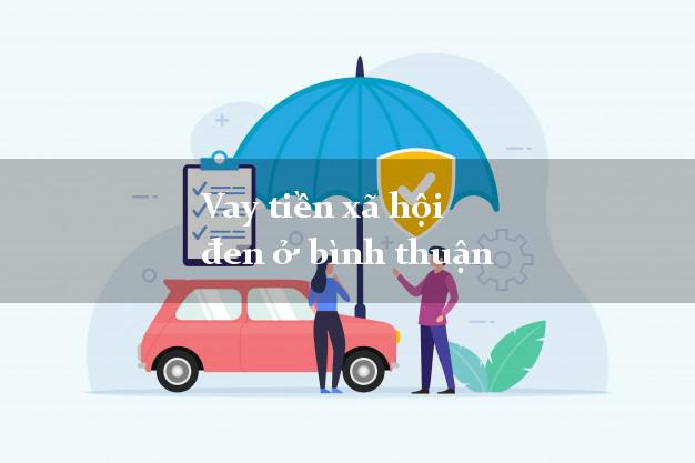 Vay tiền xã hội đen ở bình thuận