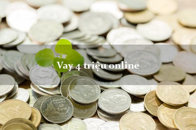Vay 4 triệu online có tiền ngay