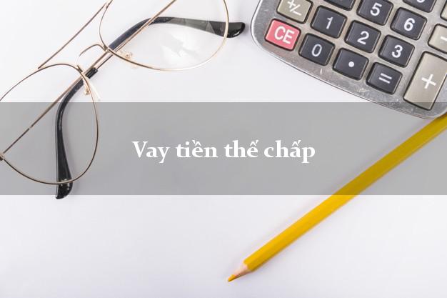 Vay tiền thế chấp online
