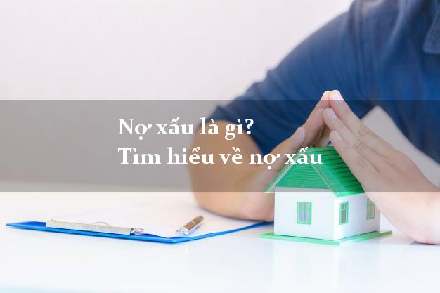 Nợ xấu là gì? Tìm hiểu về nợ xấu