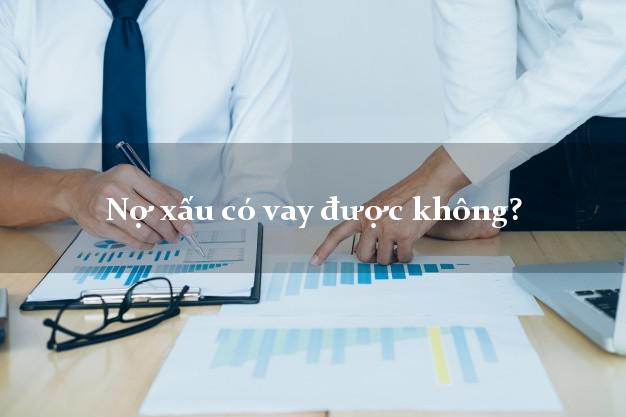 Nợ xấu có vay được không?