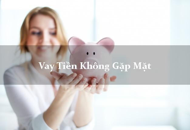 Vay Tiền Không Gặp Mặt Uy Tín
