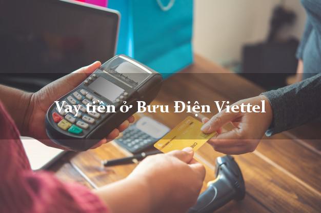 Vay tiền ở Bưu Điện Viettel