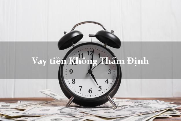 Vay tiền Không Thẩm Định Ở Đâu Tốt Nhất?
