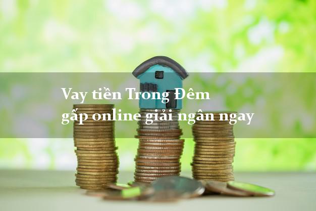 Vay tiền Trong Đêm gấp online giải ngân ngay