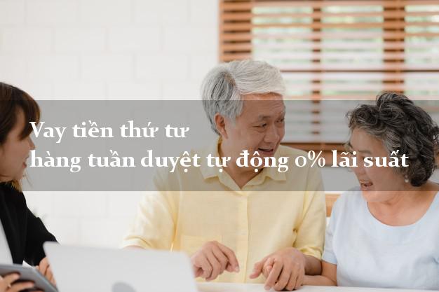 Vay tiền thứ tư hàng tuần duyệt tự động 0% lãi suất