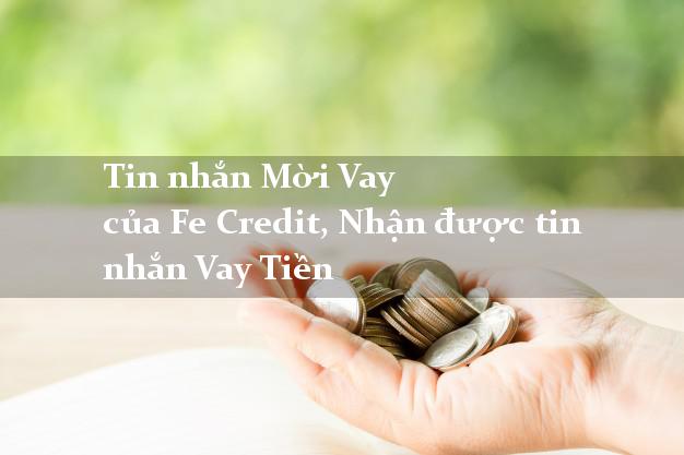 Tin nhắn Mời Vay của Fe Credit, Nhận được tin nhắn Vay Tiền