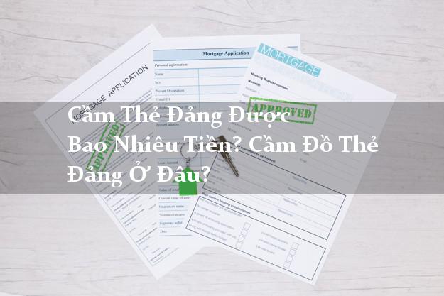 Cầm Thẻ Đảng Được Bao Nhiêu Tiền? Cầm Đồ Thẻ Đảng Ở Đâu?