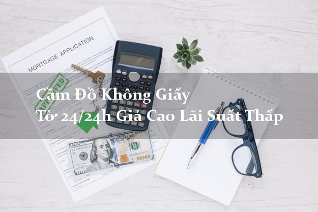 Cầm Đồ Không Giấy Tờ 24/24h Giá Cao Lãi Suất Thấp