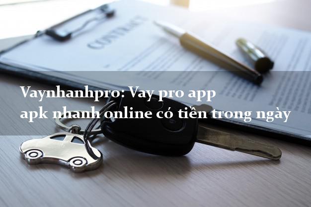 Vaynhanhpro: Vay pro app apk nhanh online có tiền trong ngày
