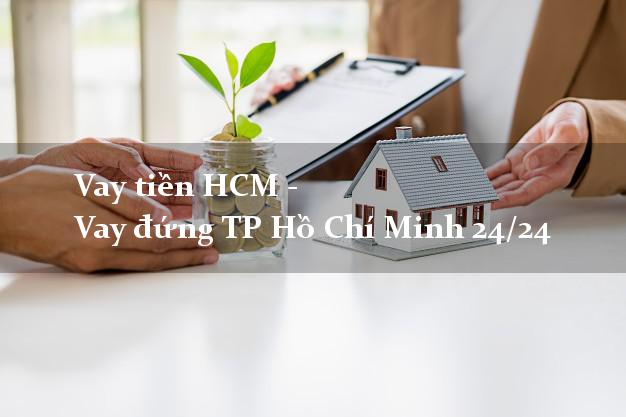 Vay tiền HCM - Vay đứng TP Hồ Chí Minh 24/24