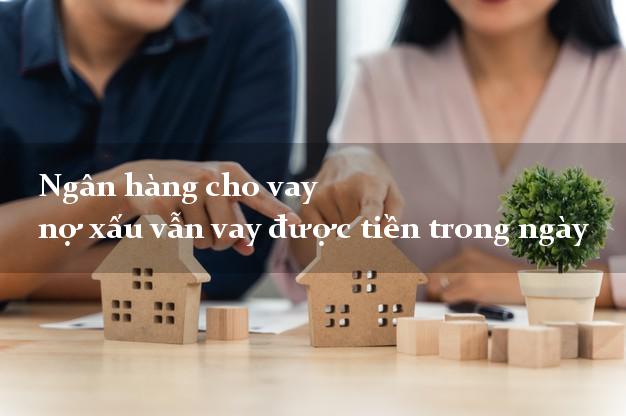 Ngân hàng cho vay nợ xấu vẫn vay được tiền trong ngày