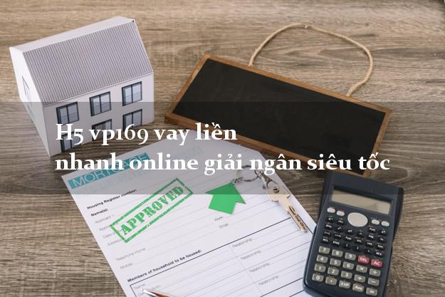 H5 vp169 vay liền nhanh online giải ngân siêu tốc
