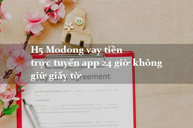 H5 Modong vay tiền trực tuyến app 24 giờ không giữ giấy tờ