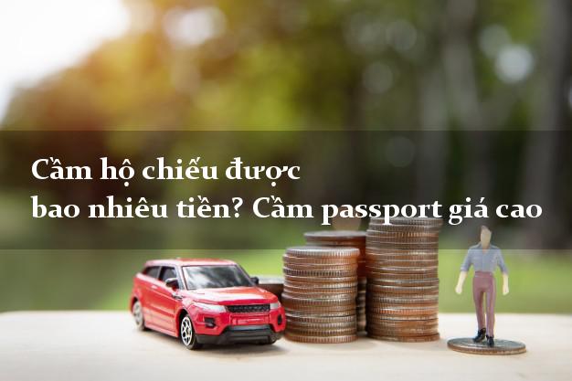 Cầm hộ chiếu được bao nhiêu tiền? Cầm passport giá cao