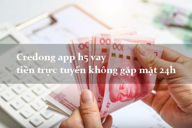 Credong app h5 vay tiền trực tuyến không gặp mặt 24h