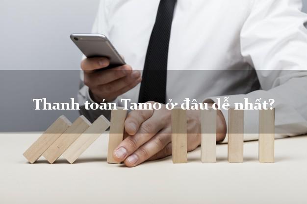 Thanh toán Tamo ở đâu dễ nhất?