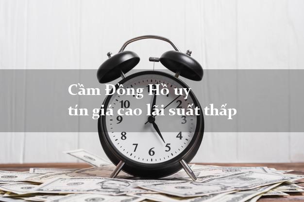 Cầm Đồng Hồ uy tín giá cao lãi suất thấp