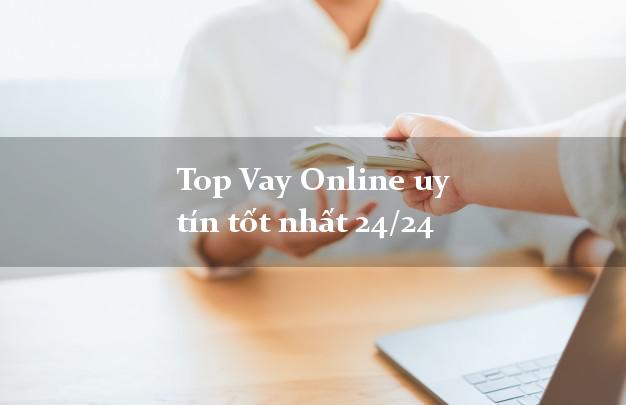 Top Vay Online uy tín tốt nhất 24/24