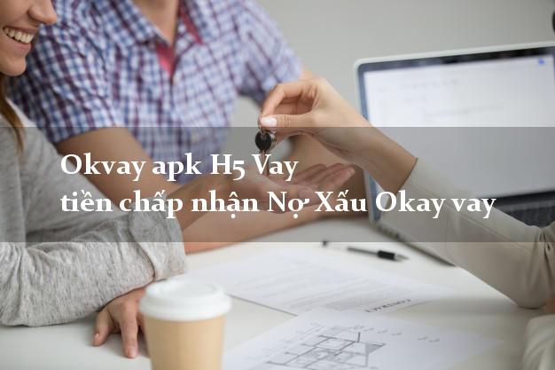 Okvay apk H5 Vay tiền chấp nhận Nợ Xấu Okay vay