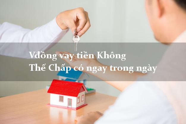 Vđồng vay tiền Không Thế Chấp có ngay trong ngày
