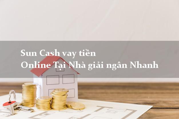 Sun Cash vay tiền Online Tại Nhà giải ngân Nhanh