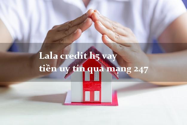 Lala credit h5 vay tiền uy tín qua mạng 247
