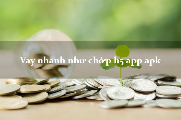 Vay nhanh như chớp h5 app apk