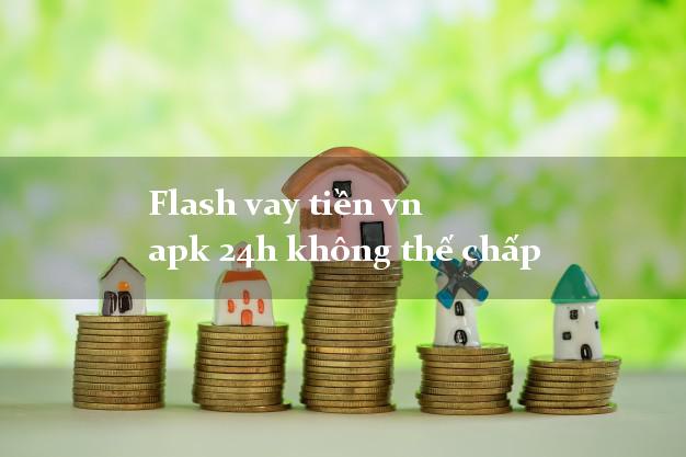 Flash vay tiền vn apk 24h không thế chấp