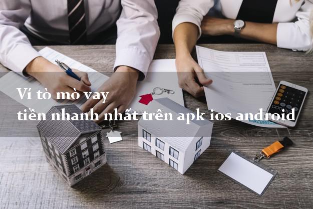 Ví tò mò vay tiền nhanh nhất trên apk ios android