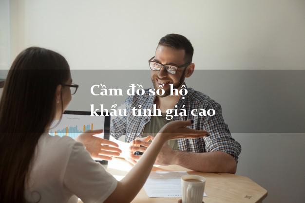 Cầm đồ sổ hộ khẩu tỉnh giá cao
